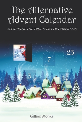 The Alternative Advent Calendar: Secrets of the True Spirit of Christmas Cover Image