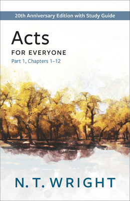 Acts for Everyone, Part 1: 20th Anniversary Edition with Study Guide, Chapters 1-12 (New Testament for Everyone) Cover Image