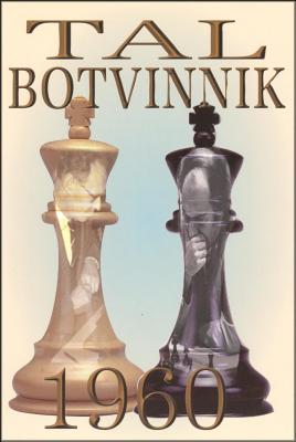 Tal-Botvinnik 1960: Match for the World Chess Championship By Mikhail Tal, Karsten Müller (Foreword by) Cover Image