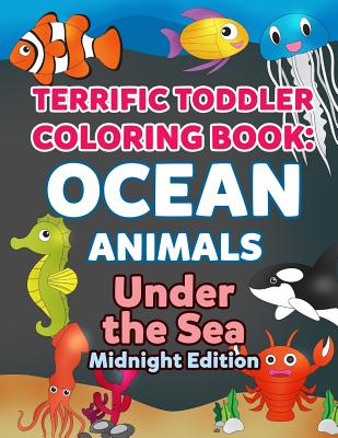 Coloring Books for Toddlers: Ocean Animal Coloring Book for Kids Midnight Edition: Under the Sea Animals to Color for Early Childhood Learning, Pre (My First Toddler Coloring Books #4)