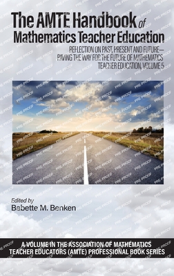 The AMTE Handbook of Mathematics Teacher Education: Reflection on Past, Present and Future - Paving the Way for the Future of Mathematics Teacher Educ Cover Image