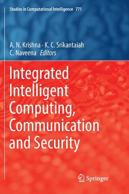 Integrated Intelligent Computing, Communication and Security (Studies in Computational Intelligence #771) Cover Image