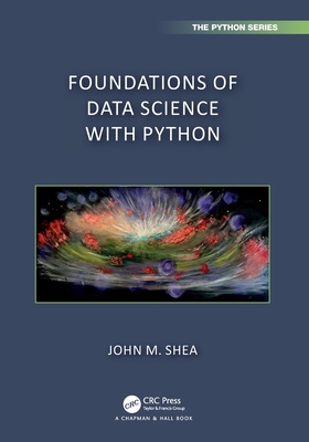 Foundations of Data Science with Python (Chapman & Hall/CRC the Python)