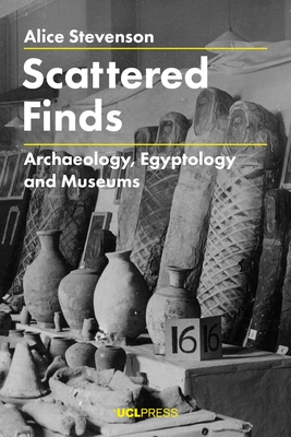 Scattered Finds: Archaeology, Egyptology and Museums Cover Image