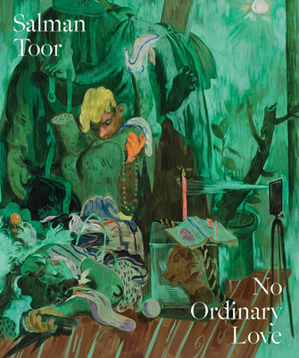 Salman Toor: No Ordinary Love By Salman Toor (Artist), Asma Naeem (Foreword by), Christine Dietze (Foreword by) Cover Image