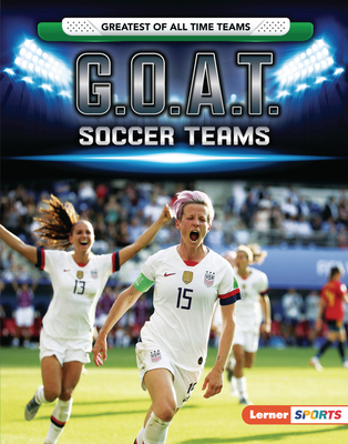 G.O.A.T. Soccer Teams (Greatest of All Time Teams (Lerner (Tm) Sports))