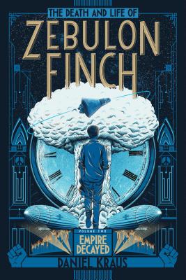 The Death and Life of Zebulon Finch, Volume Two: Empire Decayed Cover Image