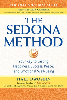 The Sedona Method: Your Key to Lasting Happiness, Success, Peace, and Emotional Well-Being Cover Image