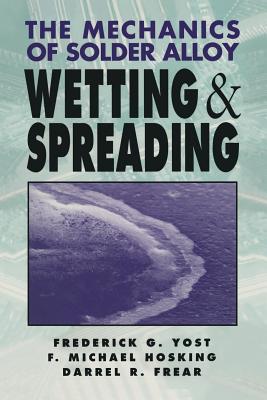 The Mechanics of Solder Alloy Wetting and Spreading By Michael Hosking, Frederick G. Yost Cover Image