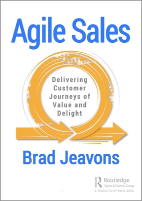 Agile Sales: Delivering Customer Journeys of Value and Delight By Brad Jeavons Cover Image