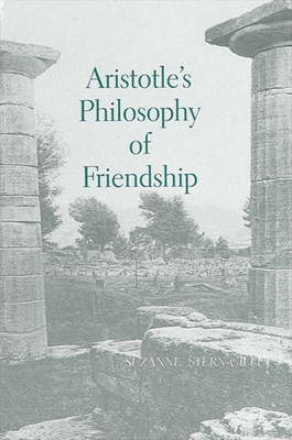 Aristotle's Philosophy of Friendship (Suny Ancient Greek Philosophy)