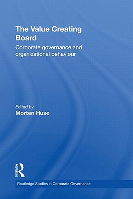 The Value Creating Board: Corporate Governance and Organizational Behaviour (Routledge Studies in Corporate Governance) Cover Image