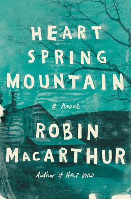 Heart Spring Mountain: A Novel By Robin MacArthur Cover Image