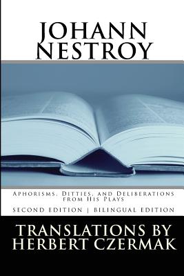 Johann Nestroy: Aphorisms, Ditties, and Deliberations from His Plays By Herbert Czermak Cover Image