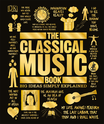 The Classical Music Book: Big Ideas Simply Explained By DK, Katie Derham (Foreword by) Cover Image