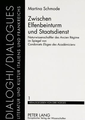 Zwischen Elfenbeinturm Und Staatsdienst: Naturwissenschaftler Des Ancien Regime Im Spiegal Van Condorcets (Dialogues #1) By Martina Schmode Cover Image