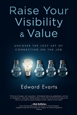Raise Your Visibility & Value: Uncover The Lost Art of Connecting On The Job Cover Image