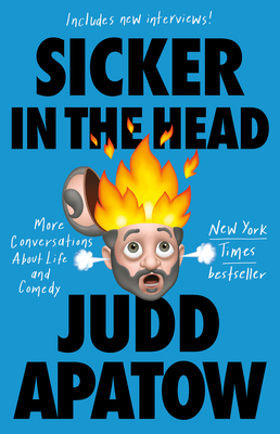Sicker in the Head: More Conversations About Life and Comedy By Judd Apatow Cover Image