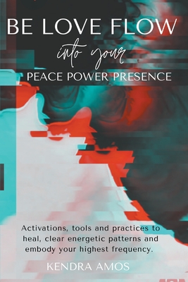 Cover for Be Love Flow into Your Peace Power Presence