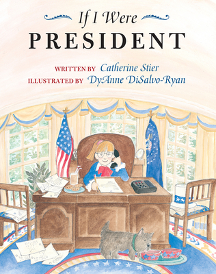 If I Were President By Catherine Stier, Diane DiSalvo-Ryan (Illustrator) Cover Image