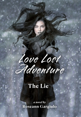 Love Lost Adventure: The Lie By Roseann Gargiulo Cover Image