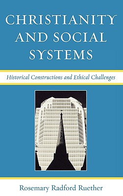 Christianity and Social Systems: Historical Constructions and Ethical Challenges By Rosemary Radford Ruether Cover Image