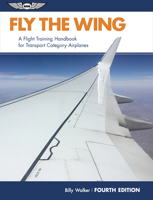 Fly the Wing: A Flight Training Handbook for Transport Category Airplanes Cover Image