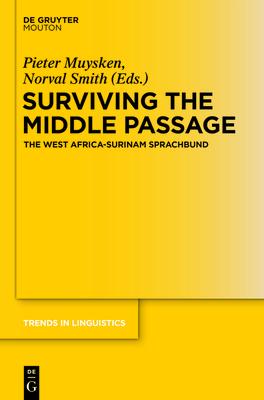 Surviving the Middle Passage: The West Africa-Surinam Sprachbund (Trends in Linguistics. Studies and Monographs [Tilsm] #275) Cover Image