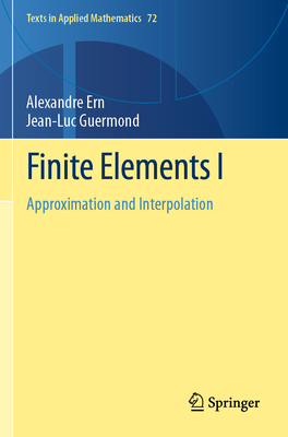 Finite Elements I: Approximation and Interpolation (Texts in Applied Mathematics #72) Cover Image