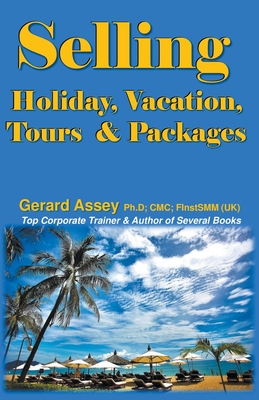 Selling Holiday, Vacation, Tours & Packages By Gerard Assey Cover Image