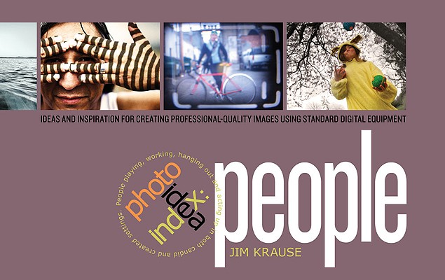 Photo Idea Index -  People: Ideas and Inspiration for Creating Professional-Quality Images Using Standard Digital Equipment By Jim Krause Cover Image