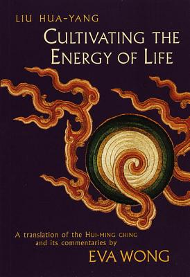 Cultivating the Energy of Life: A Translation of the Hui-Ming Ching and Its Commentaries Cover Image