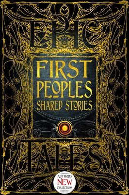 First Peoples Shared Stories: Gothic Fantasy By Paula Morris (Foreword by), Dr. Eldon Yellowhorn (Introduction by), Dr. Marc André Fortin (Associate editor), Flame Tree Studio (Literature and Science) (Created by) Cover Image