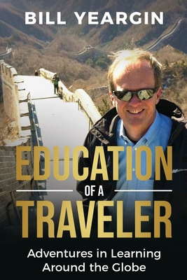Education of a Traveler: Adventures in Learning Around the Globe