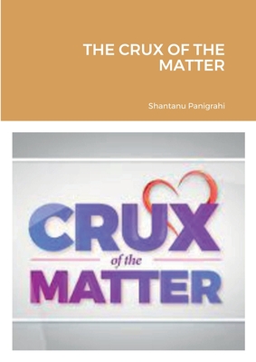 The Crux of the Matter By Shantanu Panigrahi Cover Image