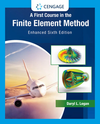 A First Course in the Finite Element Method: Enhanced Edition By Daryl L. Logan Cover Image