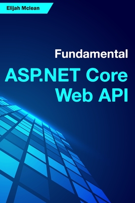 Fundamental ASP.NET Core Web API By Elijah McLean Cover Image
