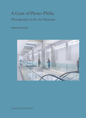 A Gust of Photo-Philia: Photography in the Art Museum (Lieven Gevaert #29) Cover Image