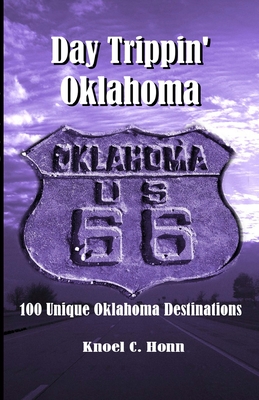 Day Trippin' Oklahoma: 100 Unique Oklahoma Destinations Cover Image