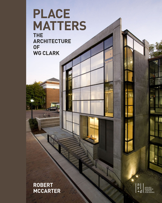 Place Matters: The Architecture of Wg Clark Cover Image
