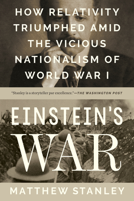 Einstein's War: How Relativity Triumphed Amid the Vicious Nationalism of World War I By Matthew Stanley Cover Image