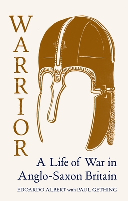 Warrior: A Life of War in Anglo-Saxon Britain By Albert Gething Cover Image