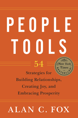 People Tools: 54 Strategies for Building Relationships, Creating Joy, and Embracing Prosperity