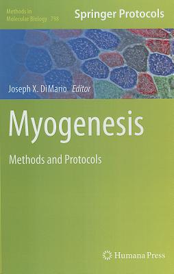 Myogenesis: Methods and Protocols (Methods in Molecular Biology #798) Cover Image