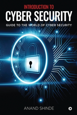 Introduction to Cyber Security: Guide to the World of Cyber Security By Anand Shinde Cover Image