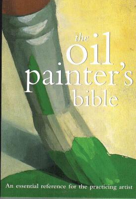 Oil Painter's Bible: An Essential Reference for the Practicing Artist (Artist's Bibles)