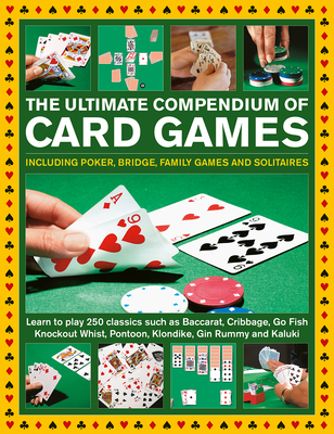 The Ultimate Compendium of Card Games: Including Poker, Bridge, Family Games and Solitaires;learn to Play Classics Such as Baccarat, Cribbage, Go Fish By Jeremy Harwood, Trevor Sippetts, David Bird Cover Image