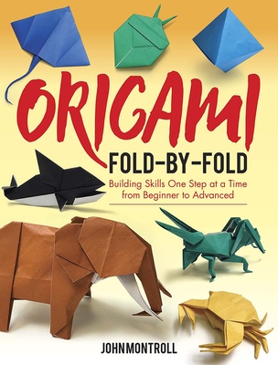 Origami Fold-By-Fold: Building Skills One Step at a Time from Beginner to Advanced Cover Image