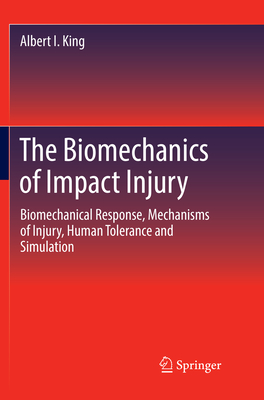 The Biomechanics of Impact Injury: Biomechanical Response, Mechanisms of Injury, Human Tolerance and Simulation By Albert I. King Cover Image