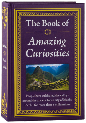 The Book of Amazing Curiosities By Publications International Ltd Cover Image